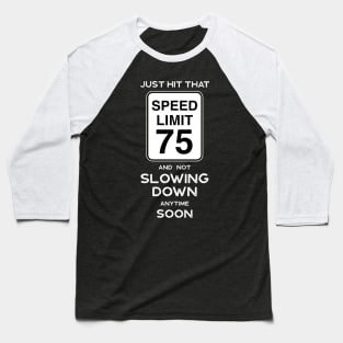 75th Birthday Gift Ideas Speed Limit 75 Baseball T-Shirt